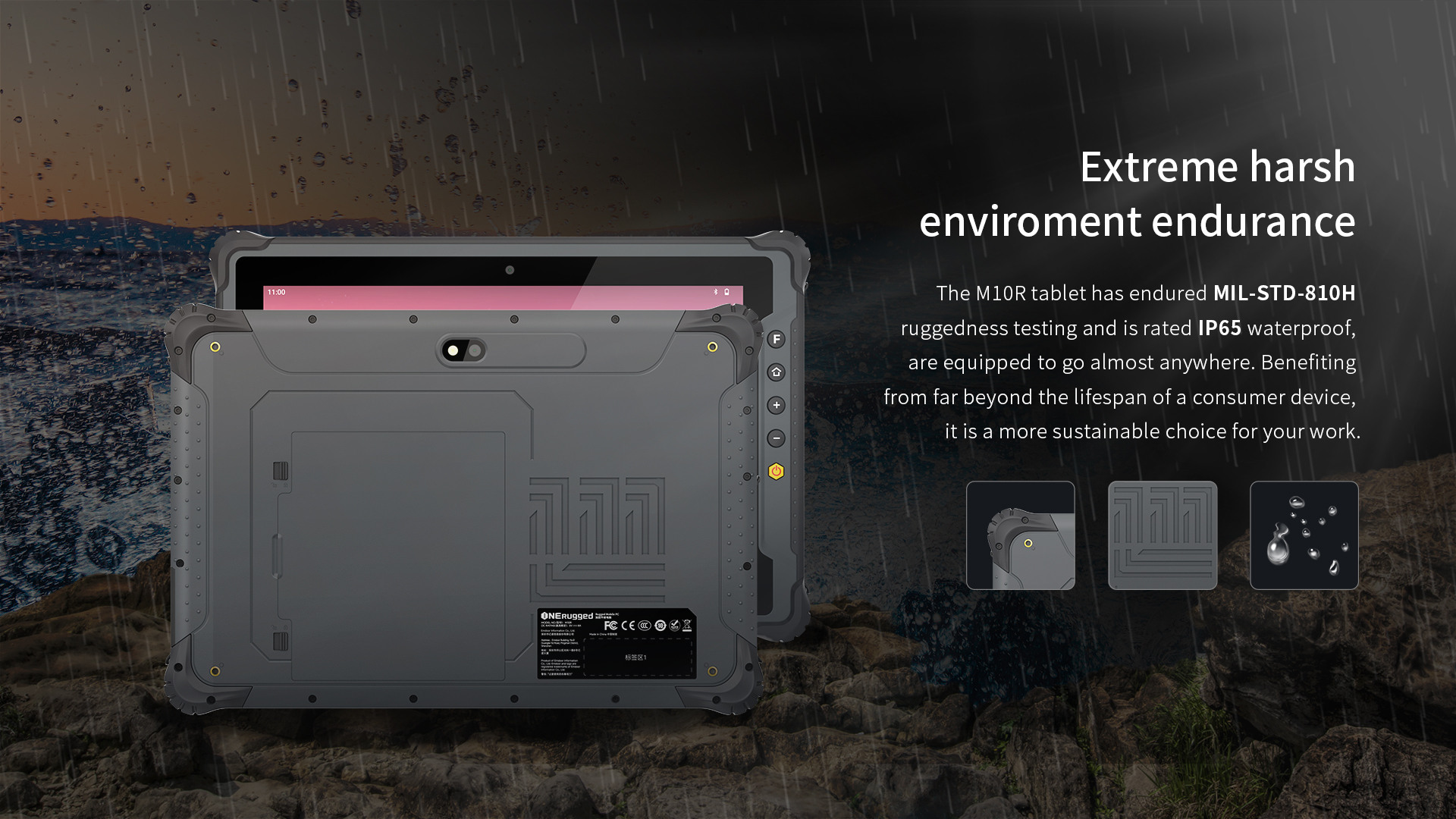 The Ml0R tablet has endured MIL-STD-810Hruggedness testing and is rated lP65 waterproof