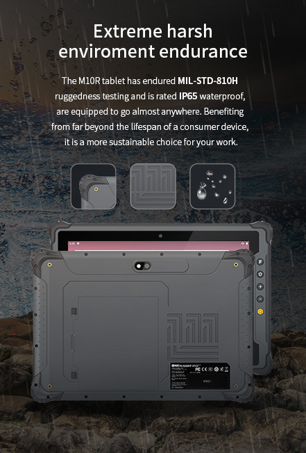  The Ml0R tablet has endured MIL-STD-810Hruggedness testing and is rated lP65 waterproof